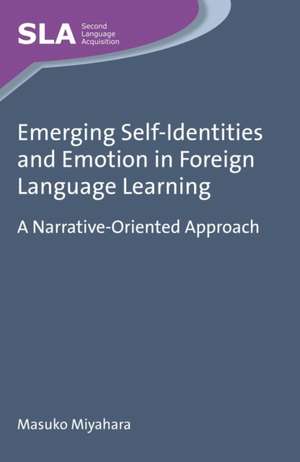 Emerging Self-Identities and Emotion in Foreign Language Learning de Masuko Miyahara