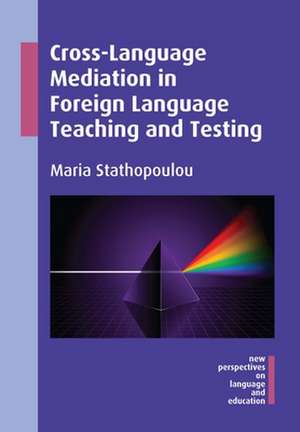 Cross-Language Mediation in Foreign Language Teaching and Testing de Maria Stathopoulou