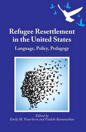 Refugee Resettlement in the United States de Emily M. Feuerherm