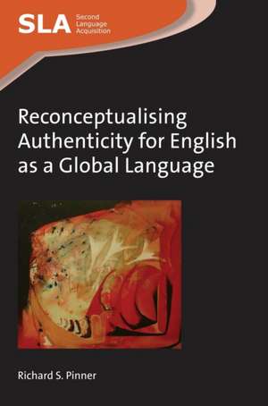 Reconceptualising Authenticity for English as a Global Language de Richard S. Pinner