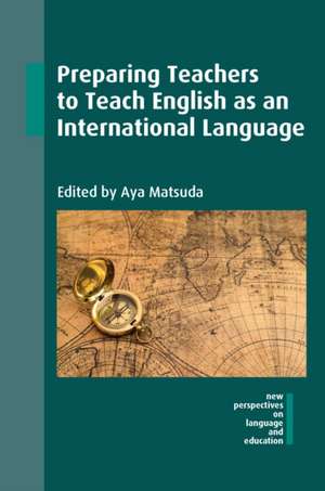 Preparing Teachers to Teach English as an International Language de Aya Matsuda