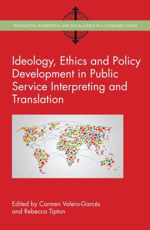 Ideology, Ethics and Policy Development in Public Service Interpreting and Translation de Carmen Valero-Garces