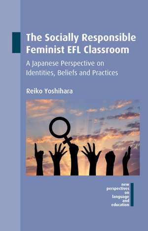 The Socially Responsible Feminist Efl Classroom de Reiko Yoshihara