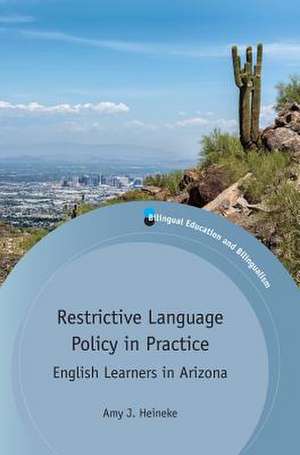 Restrictive Language Policy in Practice de Amy J. Heineke