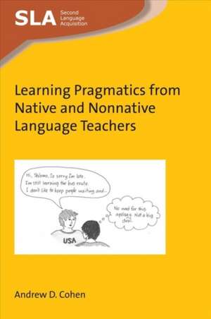 Learning Pragmatics from Native and Nonnative Language Teachers de Andrew D. Cohen