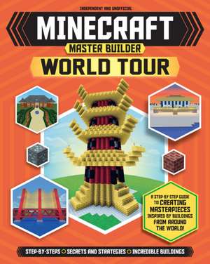 Master Builder: Minecraft World Tour (Independent & Unofficial) de Juliet Stanley