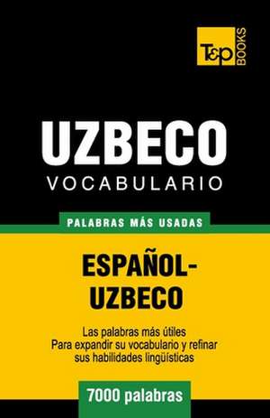 Vocabulario Espanol-Uzbeco - 7000 Palabras Mas Usadas: The Definitive Sourcebook de Andrey Taranov