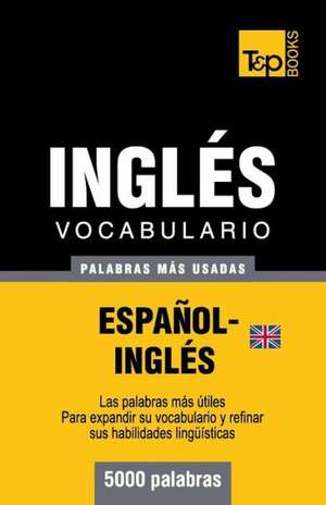 Vocabulario Espanol-Ingles Britanico - 5000 Palabras Mas Usadas: The Definitive Sourcebook de Andrey Taranov