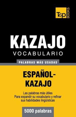 Vocabulario Espanol-Kazajo - 5000 Palabras Mas Usadas: The Definitive Sourcebook de Andrey Taranov