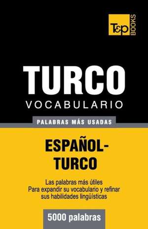 Vocabulario Espanol-Turco - 5000 Palabras Mas Usadas: The Definitive Sourcebook de Andrey Taranov