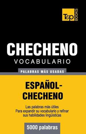 Vocabulario Espanol-Checheno - 5000 Palabras Mas Usadas de Andrey Taranov