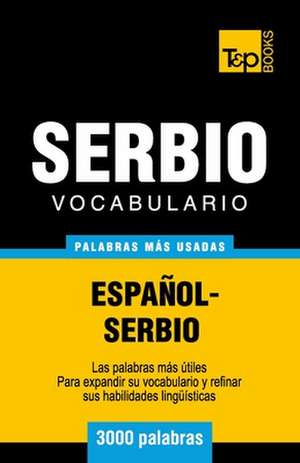 Vocabulario Espanol-Serbio - 3000 Palabras Mas Usadas: The Definitive Sourcebook de Andrey Taranov