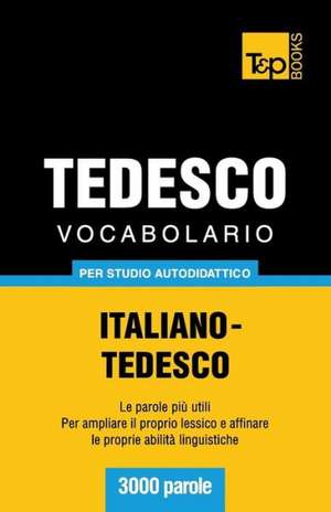 Vocabolario Italiano-Tedesco Per Studio Autodidattico - 3000 Parole: The Definitive Sourcebook de Andrey Taranov