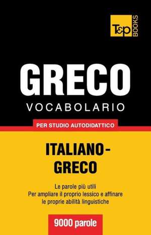 Vocabolario Italiano-Greco Per Studio Autodidattico - 9000 Parole: The Definitive Sourcebook de Andrey Taranov