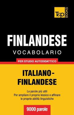 Vocabolario Italiano-Finlandese Per Studio Autodidattico - 9000 Parole: The Definitive Sourcebook de Andrey Taranov