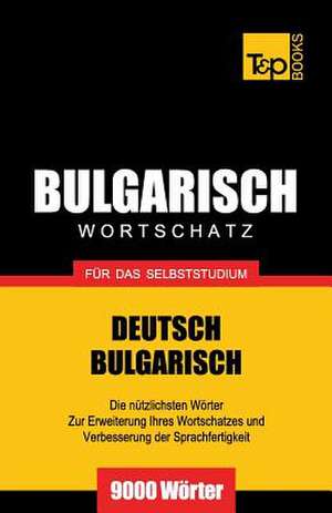 Bulgarischer Wortschatz Fur Das Selbststudium - 9000 Worter: The Definitive Sourcebook de Andrey Taranov