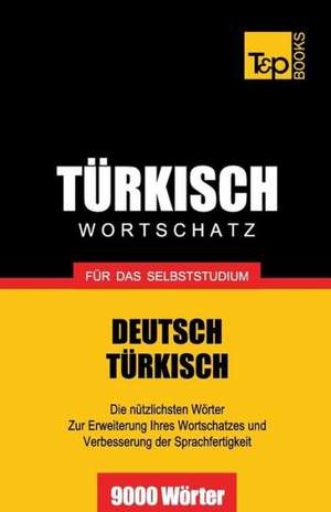 Turkischer Wortschatz Fur Das Selbststudium - 9000 Worter: The Definitive Sourcebook de Andrey Taranov