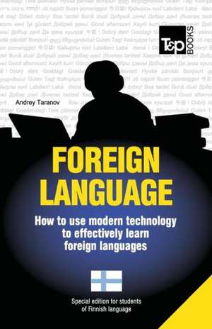 Foreign Language - How to Use Modern Technology to Effectively Learn Foreign Languages: Special Edition - Finnish de Andrey Taranov