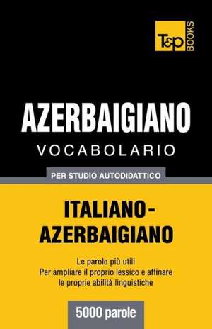 Vocabolario Italiano-Azerbaigiano Per Studio Autodidattico - 5000 Parole: Special Edition - Japanese de Andrey Taranov