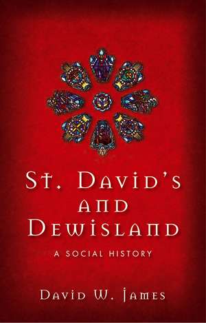 St. David's and Dewisland: A Social History de David W. James