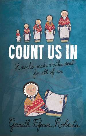 Count Us In: How to Make Maths Real for All of Us de Gareth Ffowc Roberts