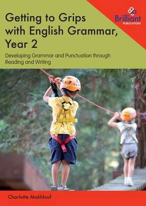 Getting to Grips with English Grammar, Year 2 de Charlotte Makhlouf