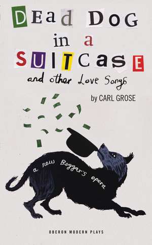 Dead Dog in a Suitcase (and Other Love Songs) de Carl Grose