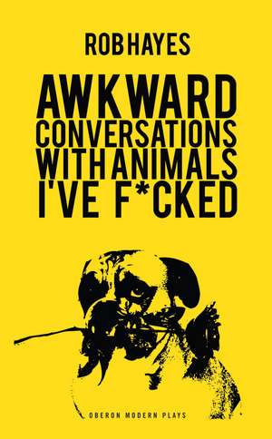 Awkward Conversations with Animals I've F*cked de Rob Hayes