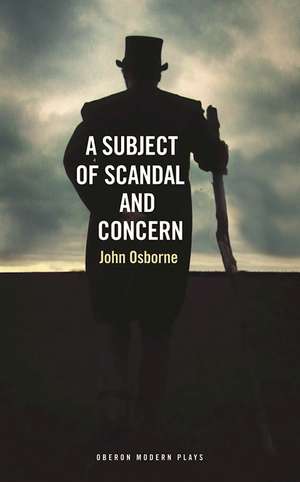 A Subject of Scandal and Concern: (and Almost a Vision) de John Osborne