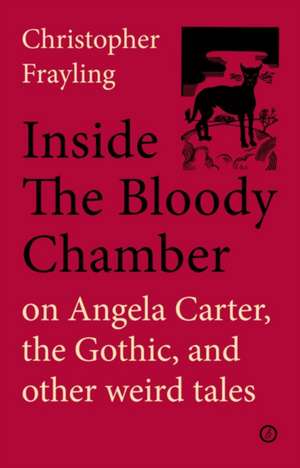 Inside the Bloody Chamber: Aspects of Angela Carter de Christopher Frayling