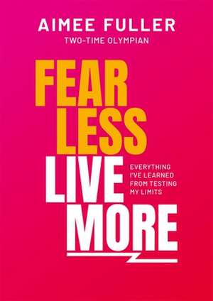 Fuller, A: Fear Less Live More