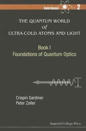 The Quantum World of Ultra-Cold Atoms and Light, Book I: Foundations of Quantum Optics de Peter Zoller