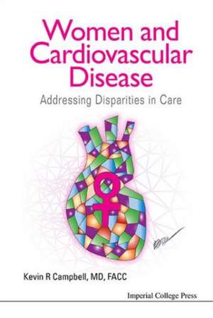 Women and Cardiovascular Disease: Addressing Disparities in Care de Kevin R. Campbell