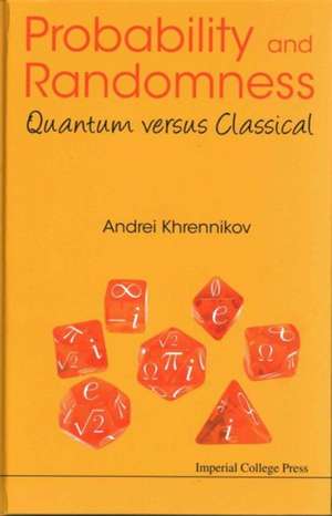 Probability and Randomness: Quantum Versus Classical de Andrei Yu Khrennikov