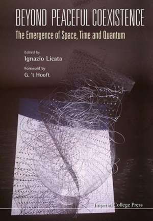 Beyond Peaceful Coexistence; The Emergence of Space, Time and Quantum de Ignazio Licata