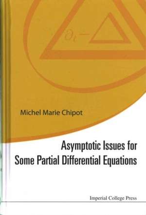 Asymptotic Issues for Some Partial Differential Equations de Michel Marie Chipot