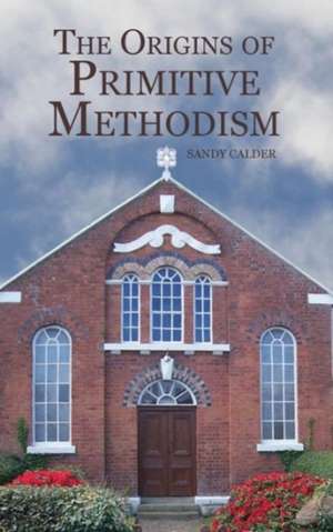 The Origins of Primitive Methodism de Sandy Calder