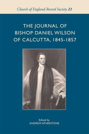 The Journal of Bishop Daniel Wilson of Calcutta, 1845–1857 de Andrew Atherstone