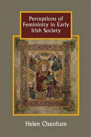 Perceptions of Femininity in Early Irish Society de Helen Oxenham