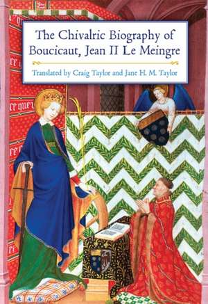 The Chivalric Biography of Boucicaut, Jean II le Meingre de Craig Taylor