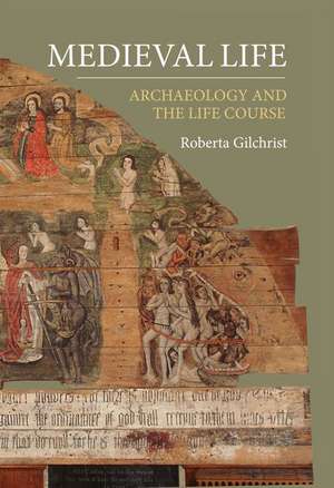 Medieval Life – Archaeology and the Life Course de Roberta Gilchrist