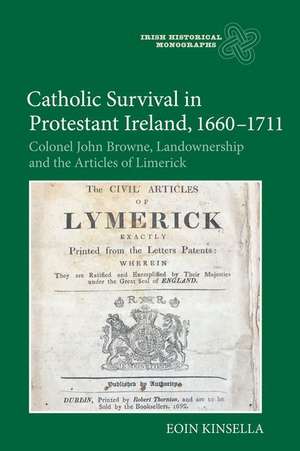 Catholic Survival in Protestant Ireland, 1660–17 – Colonel John Browne, Landownership and the Articles of Limerick de Eoin Kinsella