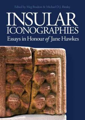 Insular Iconographies – Essays in Honour of Jane Hawkes de Meg Boulton