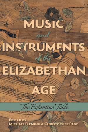 Music and Instruments of the Elizabethan Age – The Eglantine Table de Michael Fleming