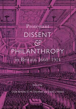 Protestant Dissent and Philanthropy in Britain, 1660–1914 de Clyde Binfield