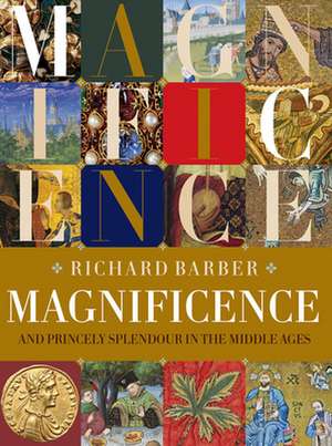 Magnificence – and Princely Splendour in the Middle Ages de Richard Barber