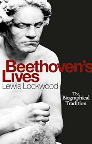 Beethoven`s Lives – The Biographical Tradition de Lewis Lockwood