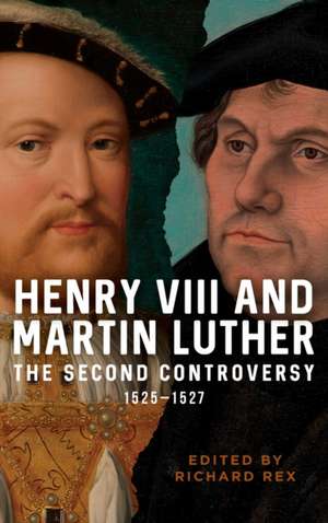 Henry VIII and Martin Luther – The Second Controversy, 1525–1527 de Richard Rex