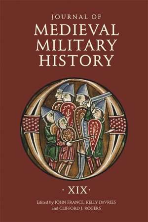 Journal of Medieval Military History – Volume XIX de John France