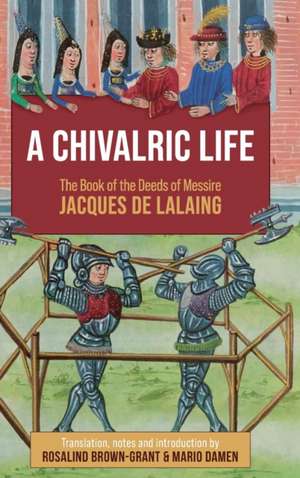 A Chivalric Life – The Book of the Deeds of Messire Jacques de Lalaing de Rosalind Brown–grant